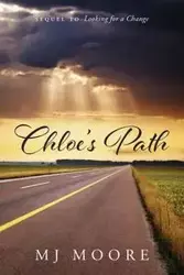 Chloe's Path - Sequel to Looking for a Change - Moore MJ