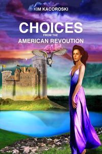 Choices from the American Revoution - Kim Kacoroski