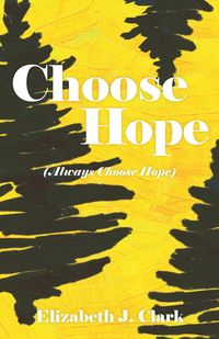 Choose Hope - J. Clark Elizabeth