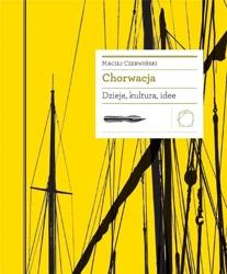 Chorwacja. Dzieje, kultura, idee - Maciej Czerwiński