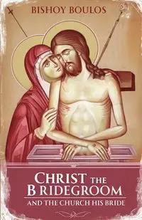 Christ the Bridegroom and the church his Bride - Boulos Bishoy