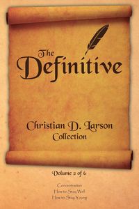 Christian D. Larson - The Definitive Collection - Volume 2 of 6 - Larson Christian D.