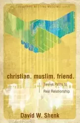 Christian. Muslim. Friend - David Shenk