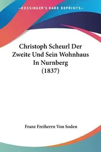 Christoph Scheurl Der Zweite Und Sein Wohnhaus In Nurnberg (1837) - Von Soden Franz Freiherrn