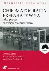 Chromatografia preparatywna jako proces rozdzielania mieszanin + CD - Dorota Antos, Krzysztof Kaczmarski, Wojciech Piątkowski