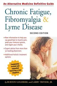 Chronic Fatigue, Fibromyalgia, and Lyme Disease, Second Edition - Burton Goldberg