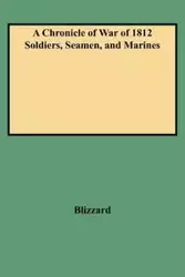 Chronicle of War of 1812 Soldiers, Seamen, and Marines (W/Added Yr Supl) - Dennis F. Blizzard