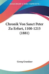 Chronik Von Sanct Peter Zu Erfurt, 1100-1215 (1881) - Grandaur Georg