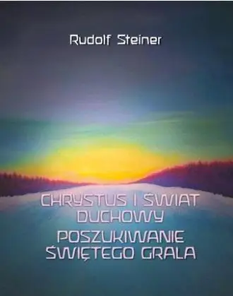 Chrystus i świat duchowy. Poszukiwanie świętego.. - Rudolf Steiner