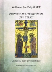 Chrystus w liturgicznym "tu i teraz". Misterium rokuliturgicznego - Waldemar Pałęcki