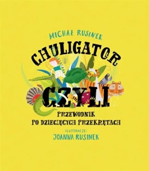 Chuligator, czyli przewodnik po dziecięcych przekr - Michał Rusinek, Joanna Rusinek