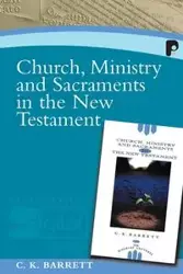 Church, Ministry and Sacraments in the New Testament - Barrett C K