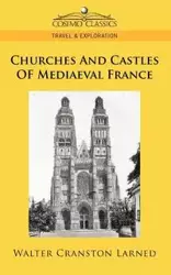 Churches and Castles of Mediaeval France - Walter Larned Cranston