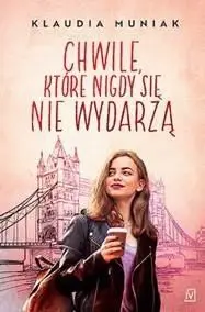 Chwile, które się nigdy nie wydarzą - Klaudia Muniak