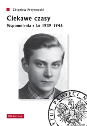 Ciekawe czasy. Wspomnienia z lat 1939-1946 - Zbigniew Przyrowski