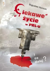 Ciekawe życie w PRL-u. I co dalej? - Bogusław Homicki