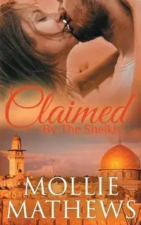 Claimed by The Sheikh - Mollie Mathews