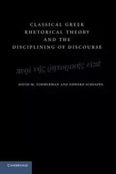Classical Greek Rhetorical Theory and the Disciplining of             Discourse - David M. Timmerman