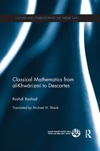 Classical Mathematics from Al-Khwarizmi to Descartes - Rashed Roshdi