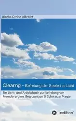 Clearing - Befreiung der Seele ins Licht - Denise Albrecht Bianka