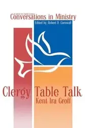 Clergy Table Talk - Kent Ira Groff