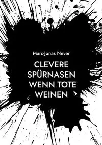 Clevere Spürnasen - Wenn Tote weinen - Never Marc-Jonas