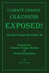Climate Change Craziness Exposed - Gerald Wright N