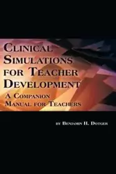 Clinical Simulations for Teacher Development - Benjamin H. Dotger