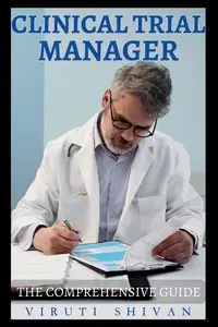 Clinical Trial Manager - The Comprehensive Guide - SHIVAN VIRUTI