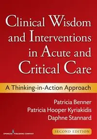 Clinical Wisdom and Interventions in Acute and Critical Care - Patricia Benner RN PhD FAAN