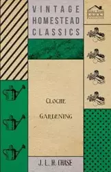 Cloche Gardening - Chase J. L. H.