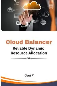 Cloud Balancer Reliable Dynamic Resource Allocation - Gami V