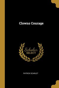 Clowns Courage - Scarlet Patrick
