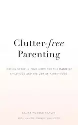 Clutter-Free Parenting - Laura Carlin Forbes