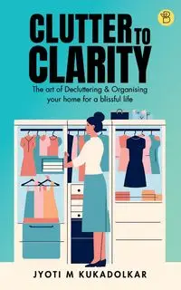 Clutter to Clarity - Kukadolkar Jyoti M