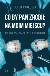 Co by pan zrobił na moim miejscu? - Peter Vajkoczy