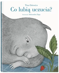 Co lubią uczucia? - Tina Oziewicz, Aleksandra Zając