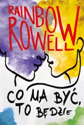 Co ma być, to będzie - Rainbow Rowell, Danuta Fryzowska