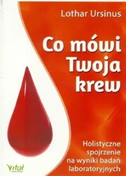 Co mówi twoja krew holistyczne spojrzenie na wyniki badań laboratoryjnych - Lothar Ursinus