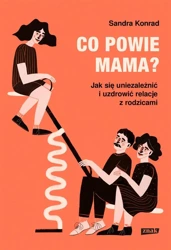 Co powie mama? Jak się uniezależnić i uzdrowić.. - Sandra Konrad, Sławomir Kupisz