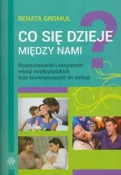 Co się dzieje między nami? Rozpoznawanie i nazyw. - Renata Gromuł