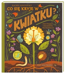 Co się kryje w kwiatku? - Rachel Ignotofsky, Rachel Ignotofsky, Magdalena K