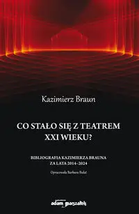 Co stało się  z teatrem XXI wieku? - Kazimierz Braun