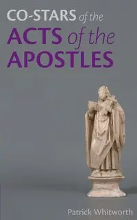 Co-stars of the Acts of the Apostles - Patrick Whitworth