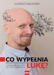 Co wypełnia Lukę? Codzienna zachęta na życia... - Łukasz Nauman