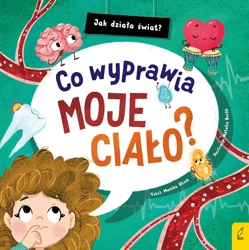 Co wyprawia moje ciało? Jak działa świat - Monika Utnik