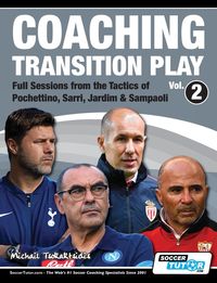 Coaching Transition Play Vol.2 - Full Sessions from the Tactics of Pochettino, Sarri, Jardim & Sampaoli - Tsokaktsidis Michail