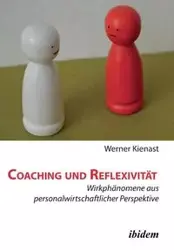 Coaching und Reflexivität. Wirkphänomene aus personalwirtschaftlicher Perspektive - Werner Kienast