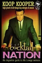 Cocktail Nation - The Definitive Guide to the Lounge Universe - Kooper Koop