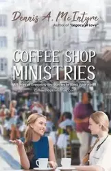 Coffee Shop Ministries - Dennis A. McIntyre,